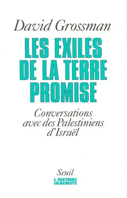 Les Exilés de la Terre promise. Conversations avec des Palestiniens d'Israël - David Grossman - LE SEUIL EDITIONS