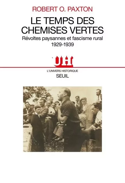 Le Temps des Chemises vertes. Révoltes paysannes et fascisme rural (1929-1939) - Robert O. Paxton - LE SEUIL EDITIONS