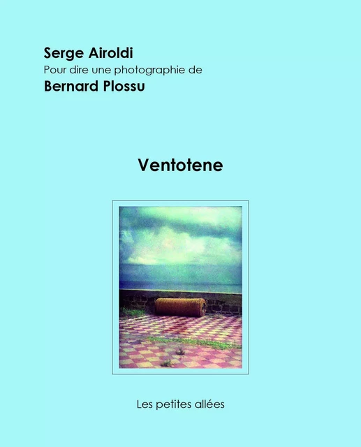 Ventotene - Serge Airoldi, Bernard Plossu - PETITES ALLEES