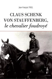 CLAUS SCHENK VON STAUFFENBERG, LE CHEVALIER FOUDROYÉ