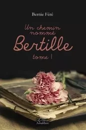 Un chemin nommé Bertille - Tome I