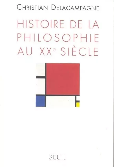 Histoire de la philosophie au XXe siècle - Christian Delacampagne - LE SEUIL EDITIONS