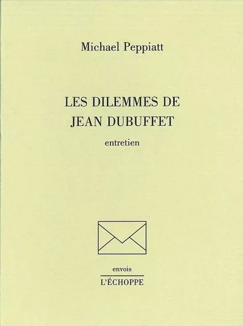 Les Dilemmes de Jean Dubuffet - Michael Peppiatt - L'Échoppe