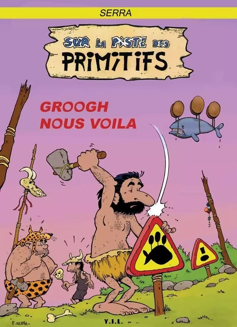 Sur la Piste des Primitifs Groogh Nous Voilà - Pascal SERRA - YIL