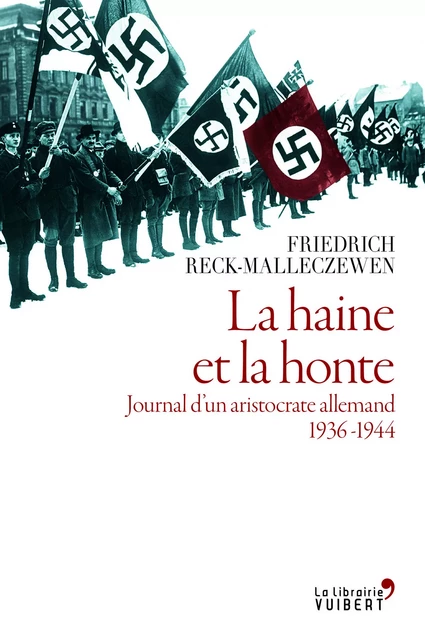 La Haine et la honte. Journal d'un aristocrate allemand. 1936-1944 - Friedrich Reck-Malleczewen - VUIBERT