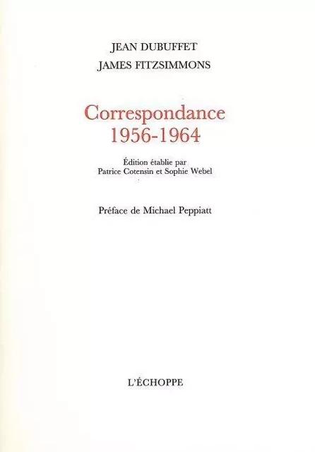 Correspondance 1956-1964 -  Dubuffet,  Fitzsimmons - L'Échoppe