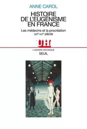 Histoire de l'eugénisme en France. Les médecins et la procréation (XIXe-XXe siècle)