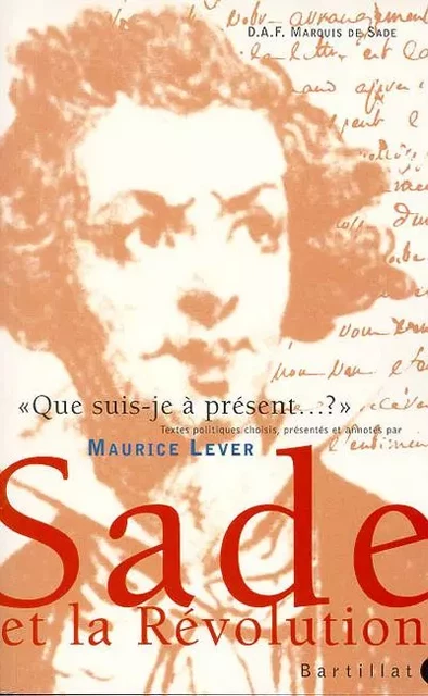 Que suis-je à présent - Maurice Lever, Donatien Alphonse François Sade - Bartillat