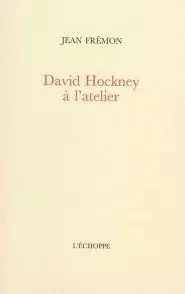 David Hockney a l'Atelier - Jean Fremon - L'Échoppe