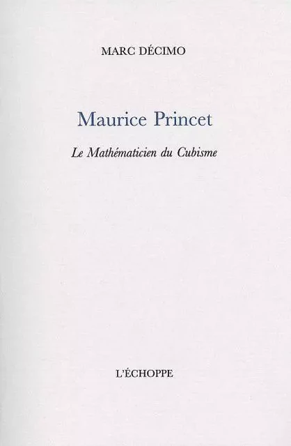 Maurice Princet - le Mathematicien du Cubisme - Marc Décimo - L'Échoppe