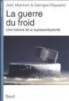 Science ouverte La Guerre du froid. Une histoire de la supraconductivité