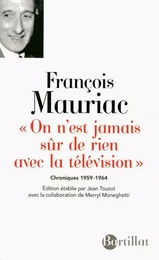 On n'est jamais sur de rien avec la télévision chroniques 1959-1964