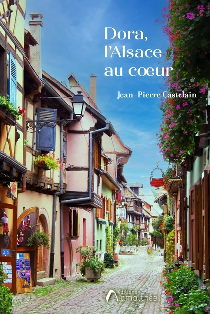 Dora, L'Alsace au coeur - Jean-Pierre Castelain - AMALTHEE