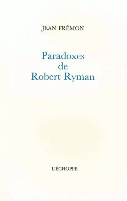 Paradoxes de Robert Ryman - Jean Fremon - L'Échoppe