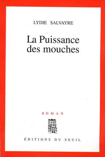 La Puissance des mouches - Lydie Salvayre - LE SEUIL EDITIONS