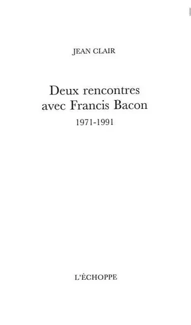 Deux rencontres avec Francis Bacon - Jean Clair - L'Échoppe