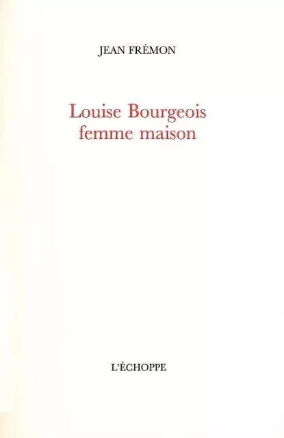 Louise Bourgeois,Femme Maison - Jean Fremon - L'Échoppe