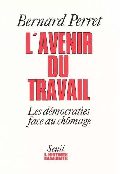 L'Avenir du travail. Les démocraties face au chômage - Bernard Perret - LE SEUIL EDITIONS