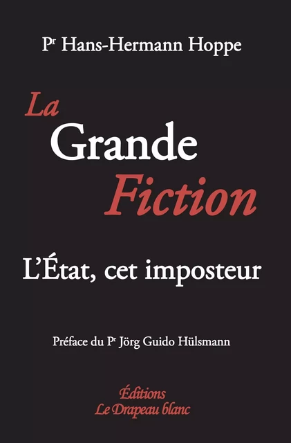 La grande fiction - Hans-Hermann Hoppe,  Hülsmann Jörg Guido - DRAPEAU BLANC