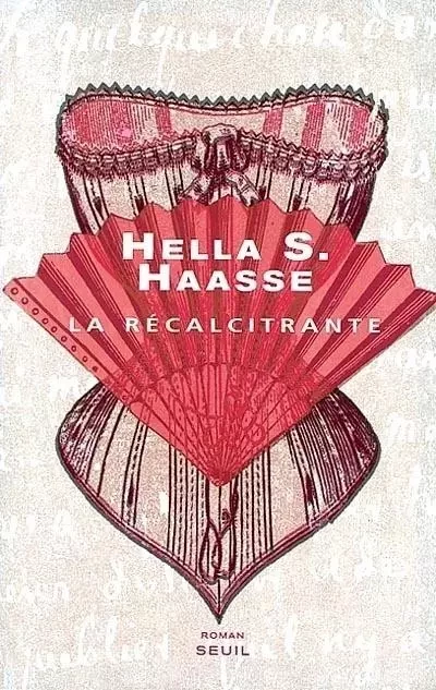 La Récalcitrante - Hella S. Haasse - LE SEUIL EDITIONS