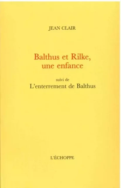 Balthus et Rilke, une enfance - Jean Clair - L'Échoppe