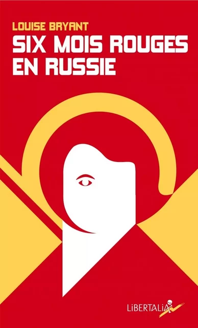 SIX MOIS ROUGES EN RUSSIE - Louise BRYANT - LIBERTALIA