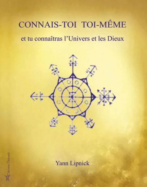 Connais-toi toi-même et tu connaîtras l'univers et les dieux - tome 1 - Yann Lipnick - OVILOROI