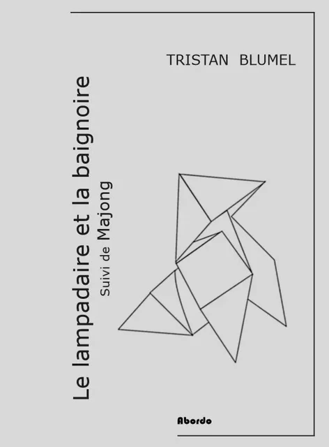 Le lampadaire et la baignoire, suivi de Majong - Tristan BLUMEL - ABORDO