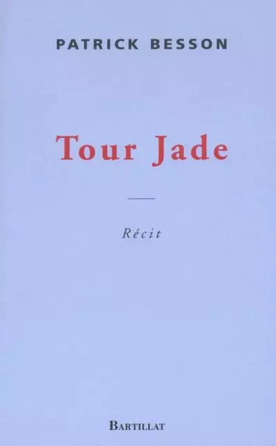 Tour Jade - Patrick Besson - Bartillat