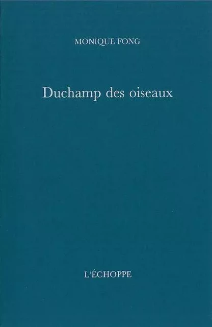 Duchamp des Oiseaux - Monique Fong - L'Échoppe