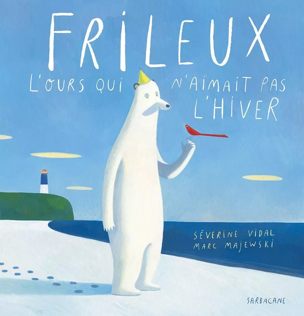 Frileux, l'ours qui n'aimait pas l'hiver - Séverine Vidal - SARBACANE