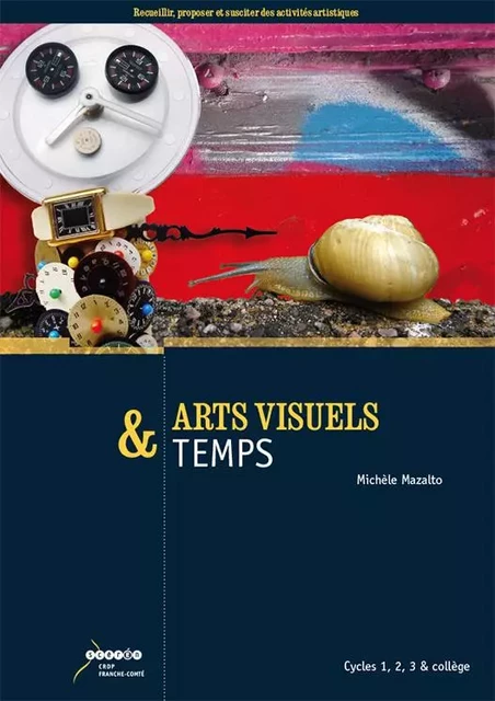 ARTS VISUELS & TEMPS - CYCLES 1, 2, 3 & COLLEGE -  MAZALTO MICHELE - CANOPE CRDP 25