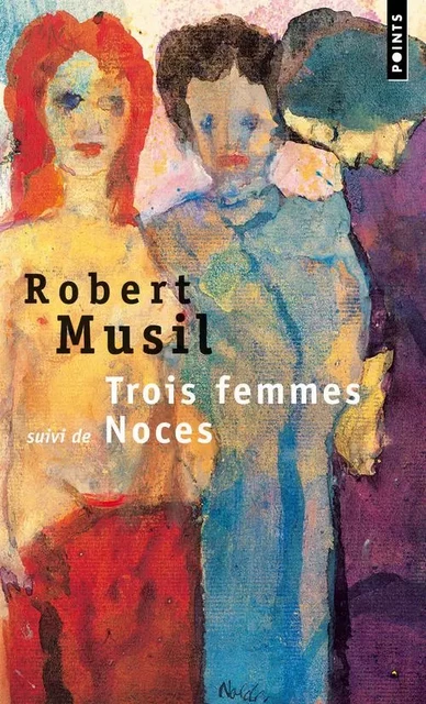 Points Trois Femmes. Suivi de : Noces - Robert Musil - POINTS EDITIONS