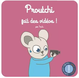 Proutchi fait des vidéos !