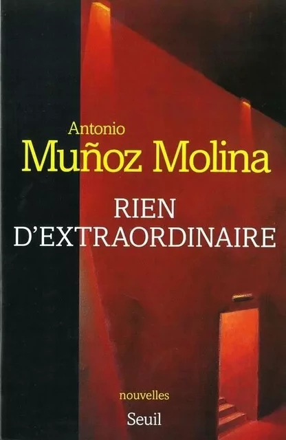 Rien d'extraordinaire - Antonio Muñoz Molina - LE SEUIL EDITIONS