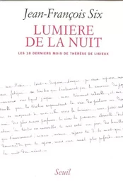 Lumière de la Nuit. Les dix-huit derniers mois de Thérèse de Lisieux