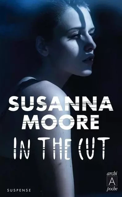 In the cut - Susanna Moore - L'Archipel