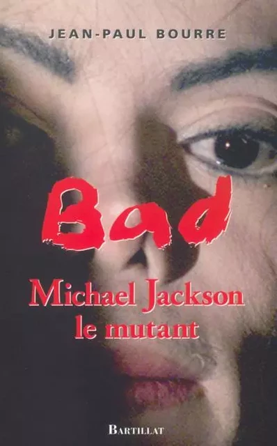 Bad Mickael Jackson Le mythe - Jean-Paul Bourre - Bartillat