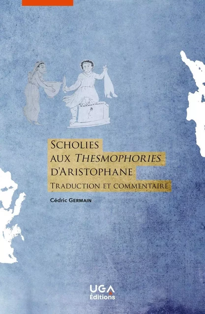 Scholies aux Thesmophories d'Aristophane - Cédric Germain - UGA EDITIONS