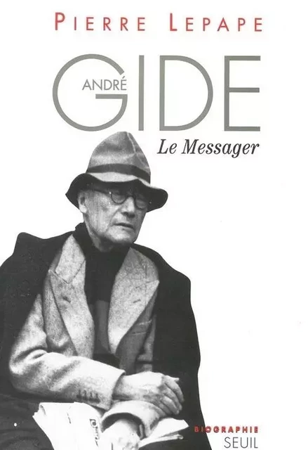 André Gide, le messager. Biographie - Pierre Lepape - LE SEUIL EDITIONS