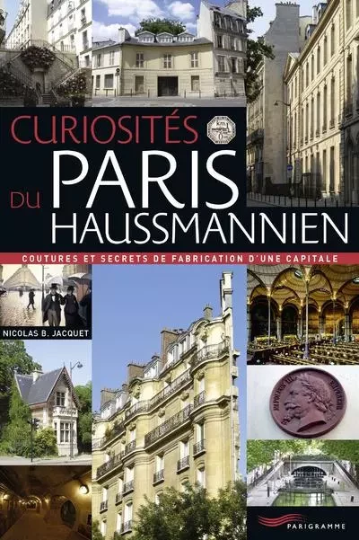 Curiosités du Paris haussmannien - Nicolas Jacquet - Parigramme