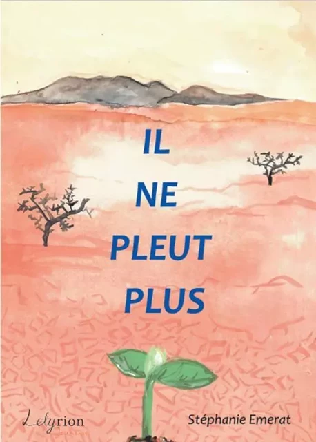 Il ne pleut plus - Stéphanie Emerat - LELYRION