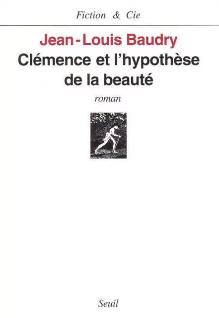 Clémence et l'Hypothèse de la beauté - Jean-Louis Baudry - LE SEUIL EDITIONS