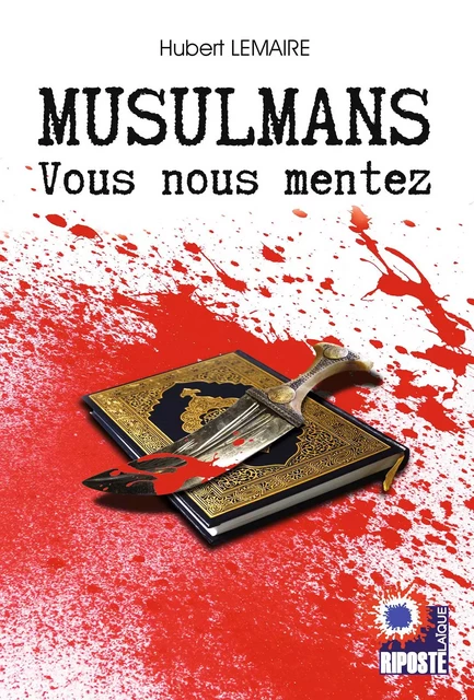 MUSULMANS VOUS NOUS MENTEZ - HUBERT LEMAIRE - RIPOSTE LAIQUE