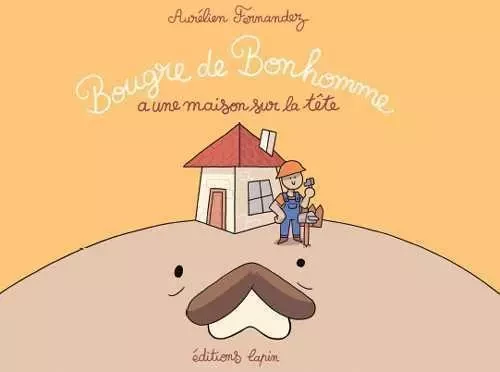 Bougre de bonhomme a une maison sur la tête - Aurélien Fernandez - LAPIN