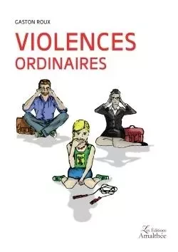 Violences ordinaires - Gaston ROUX - AMALTHEE