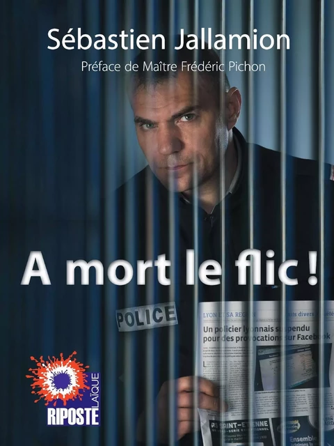 A MORT LE FLIC ! - Sébastien Jallamion - RIPOSTE LAIQUE