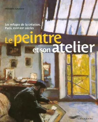 Le peintre et son atelier - Frédéric Gaussen - Parigramme