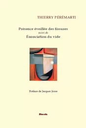 Présence  éveillée  des  fissures suivi de Énonciation  du  vide