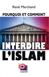 POURQUOI ET COMMENT INTERDIRE L'ISLAM